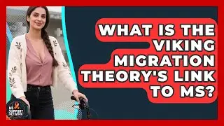 What Is The Viking Migration Theory's Link To MS? - MS Support Network