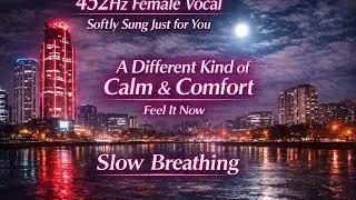 452Hz Female Vocal Healing | Softly Sung, A Different Kind of Calm & Comfort | Slow Breathing