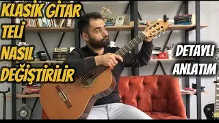KLASİK GİTAR TELİ DEĞİŞTİRME | Klasik Gitar Teli Nasıl Takılır  Detaylı Anlatım - Gitar Dersi