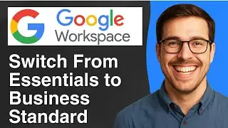 How to Switch From Google Workspace Essentials to Business Standard [2025 Easy Guide]