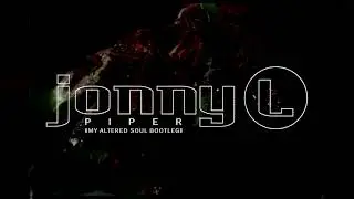 Jonny L - Piper (My Altered Soul Bootleg)
