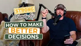 Powerful Tips for Decision-Making & Relationship Growth | Strong Family Project Podcast