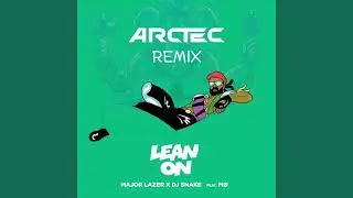 Lean On (Arctec Remix)