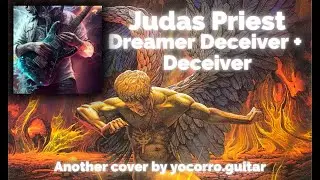 Judas Priest - Dreamer Deceiver + Deceiver (full guitar cover)