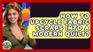 How To Upcycle Fabric Scraps Into A Modern Quilt? - The Upcycle Lab