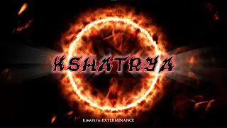 Kshatrya  -  EXTERMINANCE