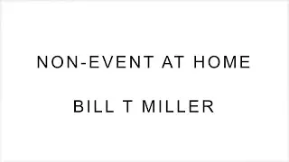 Non-Event at Home &ndash; Bill T Miller