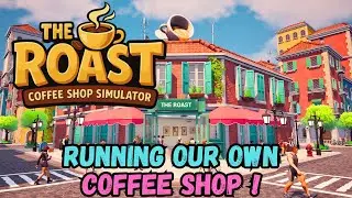 What Is It Like Running My Very Own Coffee Shop? The Roast, Coffee Shop Simulator