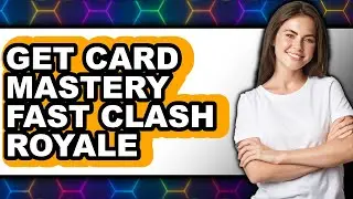 How to Get Card Mastery Fast in Clash Royale (NEW 2025)