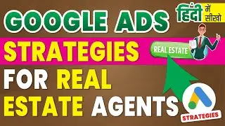 Google Ads Strategies to Get Buyer and Seller Leads for Real Estate Agents