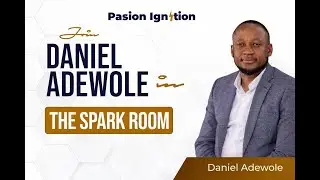 The Spark Room | Rebuilding Before The New Beginning | Daniel Adewole | Passion Ignition