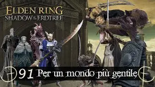 Elden Ring Shadow Of The Erdtree ep91: Per un mondo più gentile