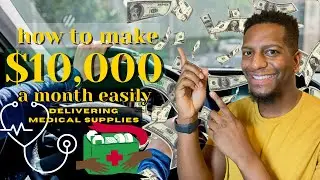 How to Make $10000 a Month Delivering Medical Supplies