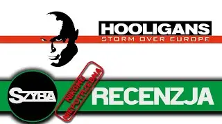 (Nikomu Niepotrzebna) Recenzja - Hooligans: Europejska Zadyma