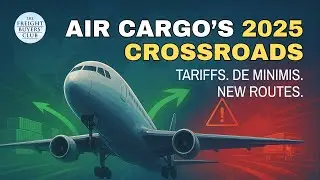 Air Cargo at a Crossroads: De Minimis Ends & Tariffs Bite  | Freight Buyers&rsquo; Club | #49