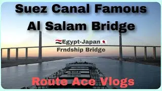 Suez Canal Famous Al Salam Bridge 🤩 | Egyptian-Japanese 🇪🇬 🤝 🇯🇵 Friendship Bridge | Route Ace Vlogs