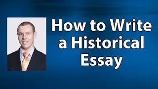 How to Write a Historical Essay: Three Ways to Organize Ideas