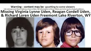 Missing Virginia Lynne Uden, Reagan Cordell Uden, Richard Loren Uden Freemont Lake Riverton, Wyoming