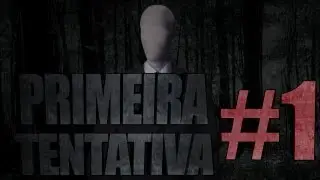SLENDER #1 - Primeira tentativa!