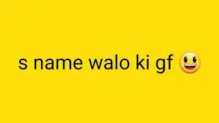 A name walo ki gf ?????