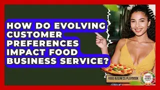 How Do Evolving Customer Preferences Impact Food Business Service? - Food Business Playbook