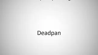 How to say Deadpan in English?