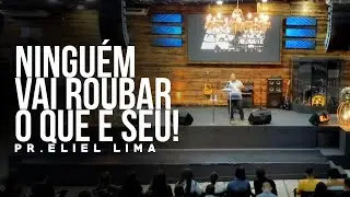 Pr. Eliel Lima | Ninguém Vai Roubar o que é Seu!
