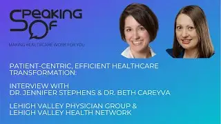 Patient-Centric, Efficient Care Transformation: Drs. Stephens & Careyva, Lehigh Valley Health Net.