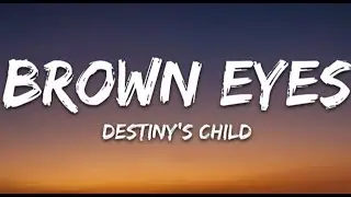 Brown Eyes - Destiny's Child (Lyrics)