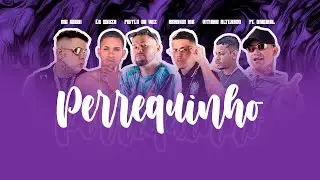 PERREQUINHO - BRANKIN MR, PISTEN NA VOZ, &Eacute;O SOUZA, VITINHO ALTERADO E MC GUGUI E PE ORIGINAL
