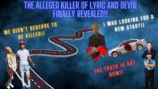 The Alleged Killer of Lyric Woods & Devin Clark Finally Revealed!!!