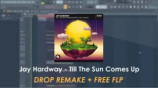 [Free FLP] Jay Hardway - Till The Sun Comes Up (feat.PollyAnna) FL Studio Remake