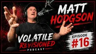MATT HODGSON - 016  - VOLATILE REVISIONED PODCAST
