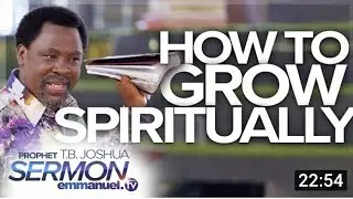 How T Grow Spiritually!  Sermon By T.B Joshua