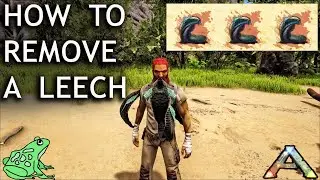 How to Remove a Leech in Ark Survival Evolved