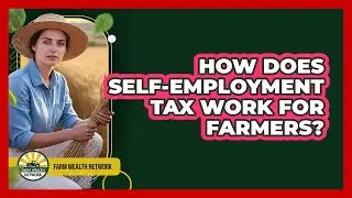 How Does Self-employment Tax Work For Farmers? - Farm Wealth Network