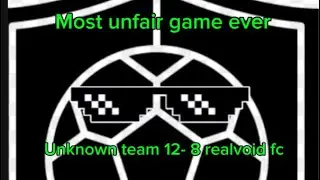 Most unfair game ever&hellip;.. Unknown team 12-8 realvoid fc
