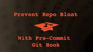 036 Prevent Repo Bloat with Pre-Commit Git Hook