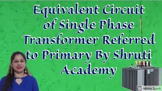 Equivalent Circuit of Transformer Referred to Primary | Single Phase Transformer | By Shruti Academy
