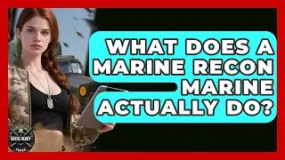 What Does A Marine Recon Marine Actually Do? - Battle Ready Force