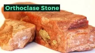 All you want to know about Orthoclase Stone