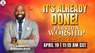 It&rsquo;s Already Done | Pastor Debleaire Snell | Passion Weekend 2025