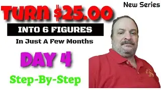 Turn $25.00 Into Six Figures In Just 3 Months, Start For $25 (Day 4)