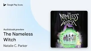 The Nameless Witch by Natalie C. Parker &middot; Audiobook preview
