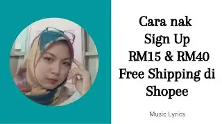 Cara nak Sign Up RM15 & RM40 Free Shipping di Shopee