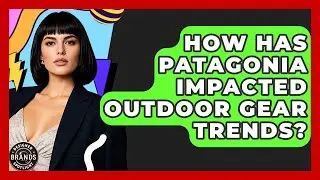 How Has Patagonia Impacted Outdoor Gear Trends? - Designer Brands Spotlight