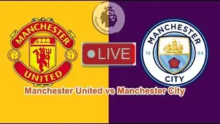 Manchester United 2-0 Manchester City Live Stream EPL Match Today Score Commentary & Highlights