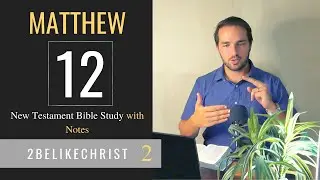 MATTHEW 12 - Part A - Bible Study with Notes - 2BeLikeChrist
