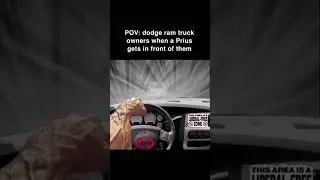 POV: dodge ram truck owners when a Prius gets in front of them