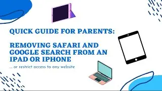 Quick Guide for Parents: Removing Safari and Google Search from an IPad or Iphone
